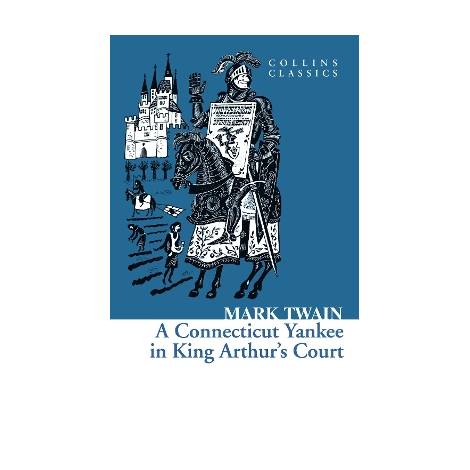 COLLINS CLASSICS : A CONNECTICUT YANKEE IN ARTHURS COURT PB A