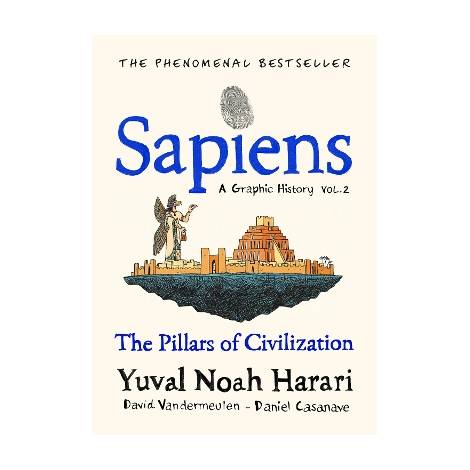SAPIENS A GRAPHIC HISTORY, VOLUME 2 : THE PILLARS OF CIVILIZATION HC