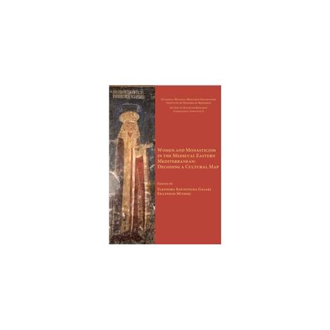 WOMEN AND MONASTICISM IN THE MEDIEVAL EASTERN MEDITERRANEAN: DECODING A CULTURAL MAP